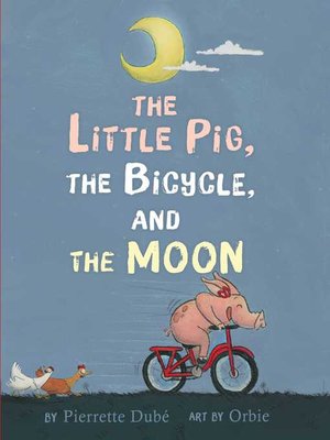 cover image of The Little Pig, the Bicycle, and the Moon